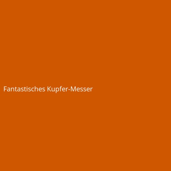 Fantastisches Kupfer-Messer